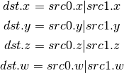 dst.x = src0.x | src1.x

dst.y = src0.y | src1.y

dst.z = src0.z | src1.z

dst.w = src0.w | src1.w