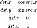 dst.x = \cos{src.x}

dst.y = \sin{src.x}

dst.z = 0

dst.w = 1
