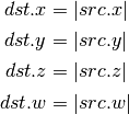 dst.x = |src.x|

dst.y = |src.y|

dst.z = |src.z|

dst.w = |src.w|