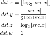 dst.x &= \lfloor\log_2{|src.x|}\rfloor \\
dst.y &= \frac{|src.x|}{2^{\lfloor\log_2{|src.x|}\rfloor}} \\
dst.z &= \log_2{|src.x|} \\
dst.w &= 1