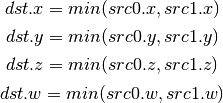dst.x = min(src0.x, src1.x)

dst.y = min(src0.y, src1.y)

dst.z = min(src0.z, src1.z)

dst.w = min(src0.w, src1.w)