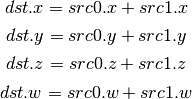 dst.x = src0.x + src1.x

dst.y = src0.y + src1.y

dst.z = src0.z + src1.z

dst.w = src0.w + src1.w