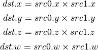 dst.x = src0.x \times src1.x

dst.y = src0.y \times src1.y

dst.z = src0.z \times src1.z

dst.w = src0.w \times src1.w