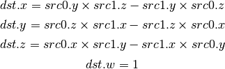 dst.x = src0.y \times src1.z - src1.y \times src0.z

dst.y = src0.z \times src1.x - src1.z \times src0.x

dst.z = src0.x \times src1.y - src1.x \times src0.y

dst.w = 1