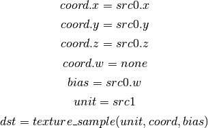 coord.x = src0.x

coord.y = src0.y

coord.z = src0.z

coord.w = none

bias = src0.w

unit = src1

dst = texture\_sample(unit, coord, bias)