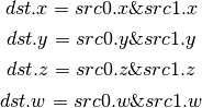 dst.x = src0.x \& src1.x

dst.y = src0.y \& src1.y

dst.z = src0.z \& src1.z

dst.w = src0.w \& src1.w