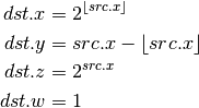 dst.x &= 2^{\lfloor src.x\rfloor} \\
dst.y &= src.x - \lfloor src.x\rfloor \\
dst.z &= 2^{src.x} \\
dst.w &= 1